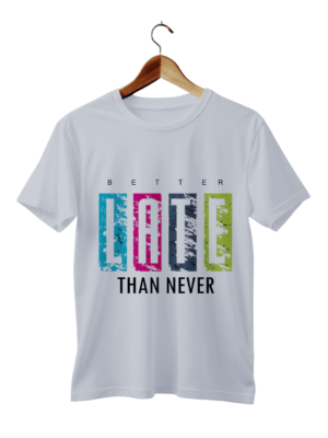 Better Late Than Never Design T Shirt