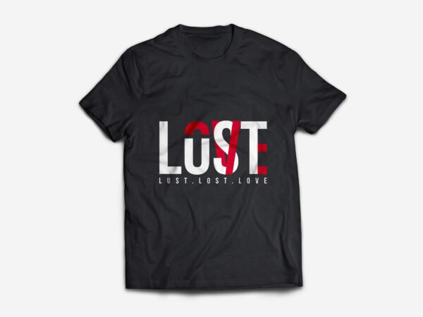 Lust Lost Love Design T-Shirt