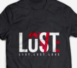 Lust Lost Love Design T-Shirt