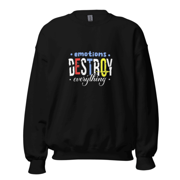 Emotions Destroy Everything Sweatshirt Design