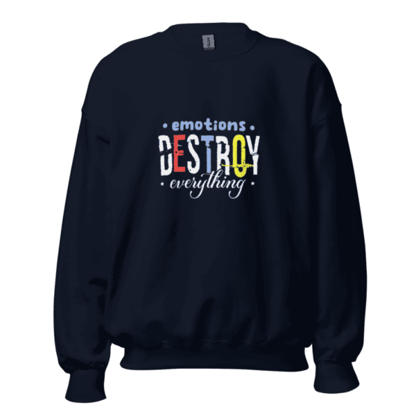 Emotions Destroy Everything Sweatshirt Design