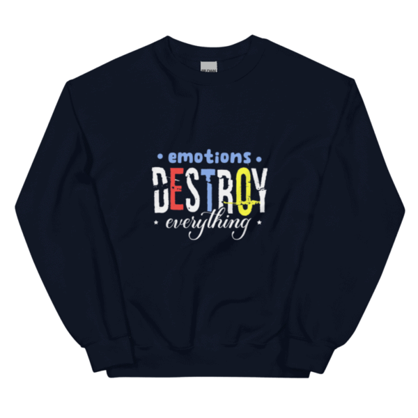 Emotions Destroy Everything Sweatshirt Design