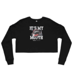 It's My Mouth Cropped Sweatshirt Design